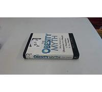 The Obesity Myth: Why America's Obsession with Weight Is Hazardous to Your Health