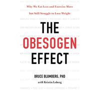 The Obesogen Effect: Why We Eat Less and Exercise More but Still Struggle to Lose Weight