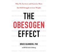 The Obesogen Effect: Why We Eat Less and Exercise More but Still Struggle to Lose Weight