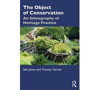 The Object of Conservation: An Ethnography of Heritage Practice