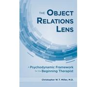 The Object Relations Lens: A Psychodynamic Framework for the Beginning Therapist