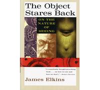 The Object Stares Back: On the Nature of Seeing (Harvest Book)