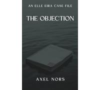 The Objection: A Nordic Noir Novel (Elle Eira Case File)