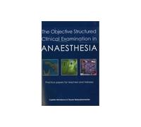 The Objective Structured Clinical Examination in Anaesthesia: Practice papers for teachers and trainees (New edition)