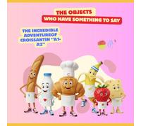 The Objects who have something to say , The Incredible Adventureof Croissantin ‘’A1-A2'’