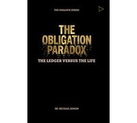 THE OBLIGATION PARADOX: The Ledger vs. The Life (The Paradox Series)