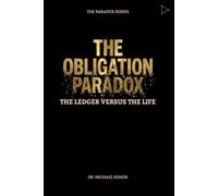 THE OBLIGATION PARADOX: The Ledger vs. The Life (The Paradox Series)