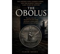 The Obolus: The Ancient Coin, Charon's Ferry, and the 3,000-Year History of the World's Most Enduring Symbol of the Final Journey