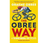 The Obree Way: A Training Manual for Cyclists - ‘A MUST-READ’ CYCLING WEEKLY