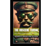 The Obscene Throne: Infamous Leaders Through Prose, Poetry, and Illustration