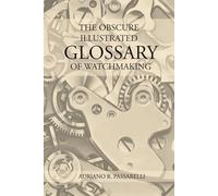The Obscure Illustrated Glossary of Watchmaking