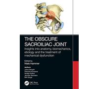 The Obscure Sacroiliac Joint: Insights into anatomy, biomechanics, etiology and the treatment of mechanical dysfunction