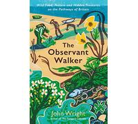 The Observant Walker: Wild Food, Nature and Hidden Treasures on the Pathways of Britain