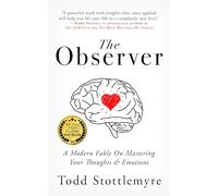 The Observer: A Modern Fable on Mastering Your Thoughts & Emotions