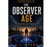THE OBSERVER AGE: Intelligence, Fragmentation, and the Civilization Threshold (PROJECT : OBSERVER)