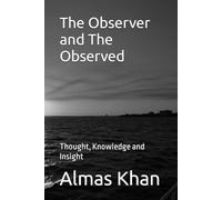 The Observer and The Observed: Thought, Knowledge and Insight