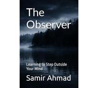 The Observer: Learning to Step Outside Your Mind (The Human Condition Series)