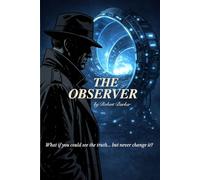 The Observer: What if you could see the truth... but never change it?