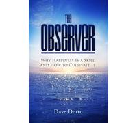The Observer: Why Happiness Is a Skill and How to Cultivate It