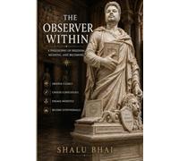 The Observer Within: A Philosophy of Freedom, Meaning, and Becoming