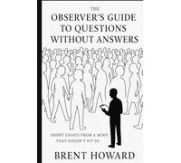 The Observer's Guide to Questions Without Answers: Essays From a Mind That Doesn't Fit In