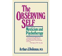 The Observing Self: Mysticism and Psychotherapy by Deikman, Arthur J. (1992) Paperback