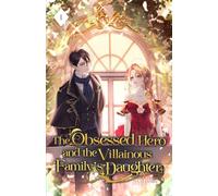 The Obsessed Hero and the Villainous Family's Daughter: Volume I (Light Novel): 1