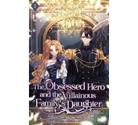 The Obsessed Hero and the Villainous Family's Daughter : Volume II (Light Novel)