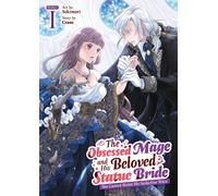 The Obsessed Mage and His Beloved Statue Bride: She Cannot Resist His Seductive Voice (Manga) Vol. 1