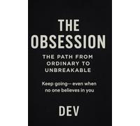 The Obsession: The Path From Ordinary To Unbreakable
