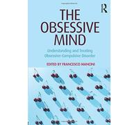 The Obsessive Mind : Understanding and Treating Obsessive-Compulsive Disorder