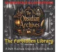 The Obsidian Archives: The Forbidden Library: A Dark Academia Grayscale Coloring Book VOLUME Ⅰ