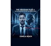 The Obsidian Files 4: The Blackmailed CEO and the Double Agent (The Obisdian Files)