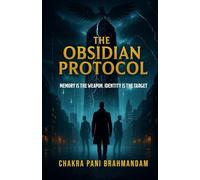 The Obsidian Protocol: Memory Is The Weapon. Identity Is The Target (The Phoenix Trilogy)