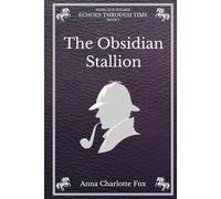 The Obsidian Stallion: Sherlock Holmes - Echoes Through Time (Book I)
