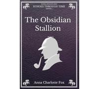 The Obsidian Stallion: Sherlock Holmes - Echoes Through Time (Book I)