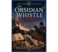 The Obsidian Whistle Murder: A Captivating Cozy Mystery with a Missing Inventor, Hidden Railway Tunnels, and a Shocking Canyon Secret (Book 1) (The Clockwork Raven Mysteries)