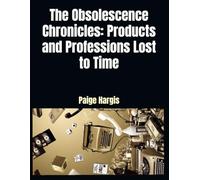 The Obsolescence Chronicles: Products and Professions Lost to Time