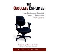 The Obsolete Employee: How Businesses Succeed Without Employees -- And Love It!
