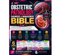 The Obstetric Pathology Diagnosis & Management Bible: [6 in 1] The Definitive Pathology Reference for Placental Histology, Maternal-Fetal Complications, Pregnancy Loss, and the Specimen-to-Report Work