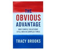 The Obvious Advantage: Why Simple Solutions Still Win in Complex Times