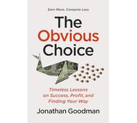 The Obvious Choice : Timeless Lessons on Success, Profit, and Finding Your Way