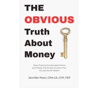 The Obvious Truth About Money: Stop Chasing Complicated Advice and Master Simple Choices That Actually Build Wealth