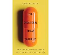 The Occasional Human Sacrifice: Medical Experimentation and the Price of Saying No