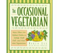 The Occasional Vegetarian: More Than 200 Robust Dishes to Satisfy Both Full-And Part-Time Vegetarians