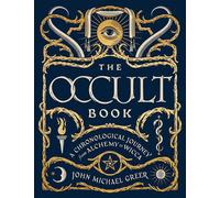 The Occult Book: A Chronological Journey, from Alchemy to Wicca by John Michael