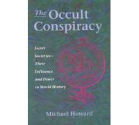 The Occult Conspiracy: Secret Societies - Their Influence and Power in World History