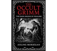 The Occult Grimm: Forbidden Tales and Their Hidden Meanings