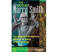 The Occult Harry Smith : The Magical and Alchemical Work of an Artist of the Extremes