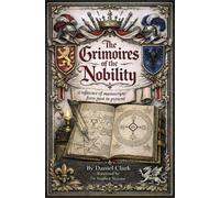 The Occult Libraries of the Nobility : A Reference of Grimoires from Past to Present